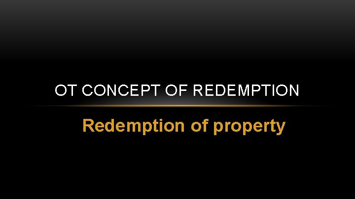 OT CONCEPT OF REDEMPTION Redemption of property 