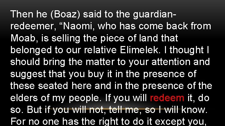 Then he (Boaz) said to the guardianredeemer, “Naomi, who has come back from Moab,