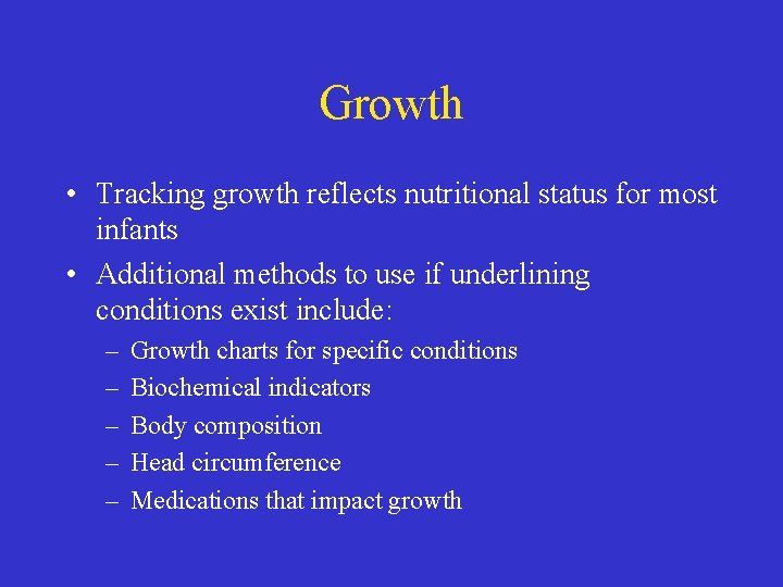 Growth • Tracking growth reflects nutritional status for most infants • Additional methods to