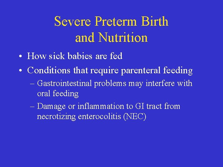 Severe Preterm Birth and Nutrition • How sick babies are fed • Conditions that