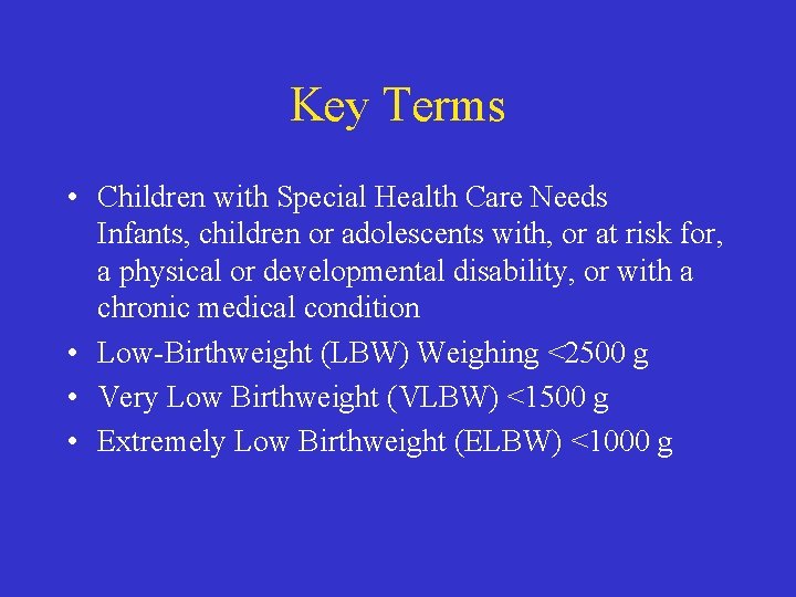 Key Terms • Children with Special Health Care Needs Infants, children or adolescents with,