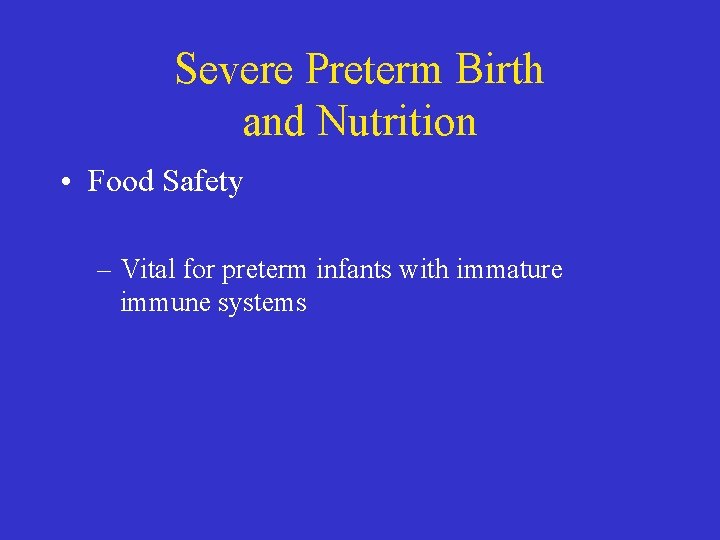 Severe Preterm Birth and Nutrition • Food Safety – Vital for preterm infants with