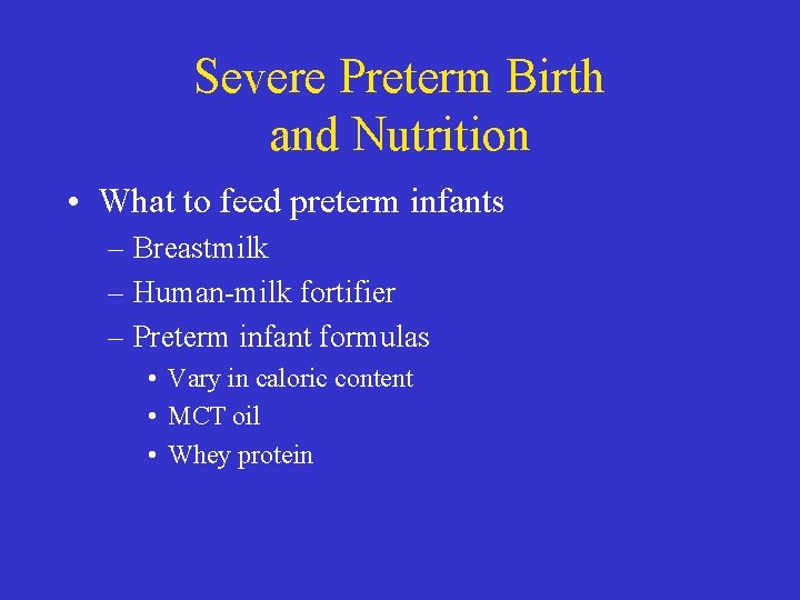 Severe Preterm Birth and Nutrition • What to feed preterm infants – Breastmilk –