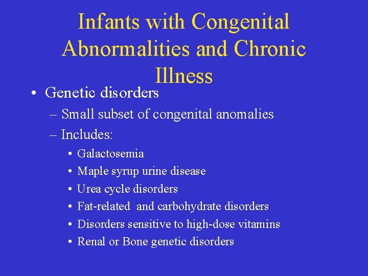 Infants with Congenital Abnormalities and Chronic Illness • Genetic disorders – Small subset of