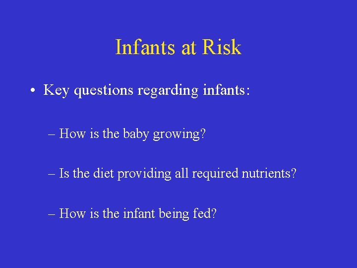 Infants at Risk • Key questions regarding infants: – How is the baby growing?