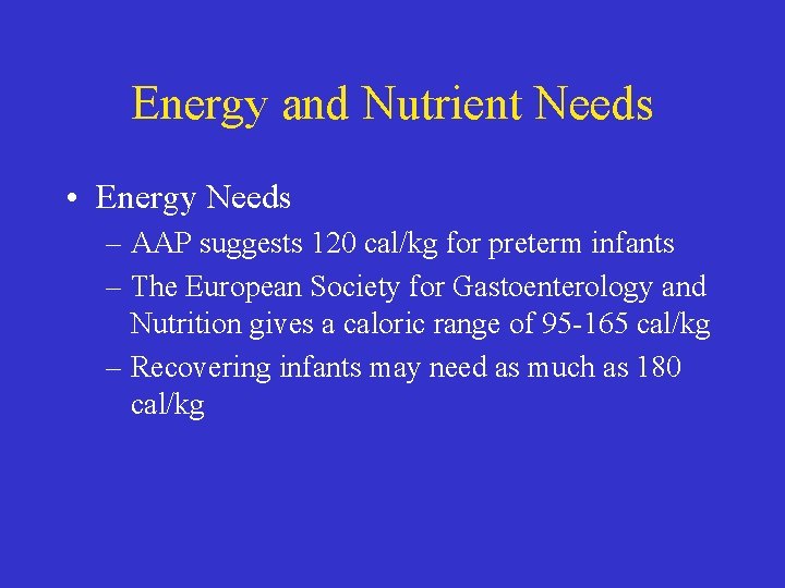 Energy and Nutrient Needs • Energy Needs – AAP suggests 120 cal/kg for preterm