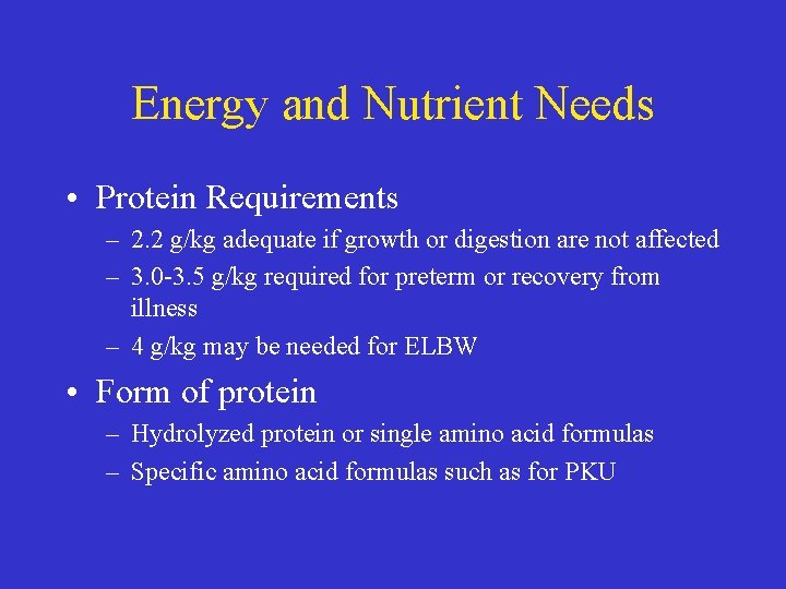 Energy and Nutrient Needs • Protein Requirements – 2. 2 g/kg adequate if growth