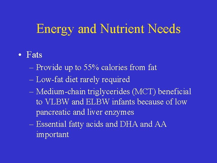 Energy and Nutrient Needs • Fats – Provide up to 55% calories from fat