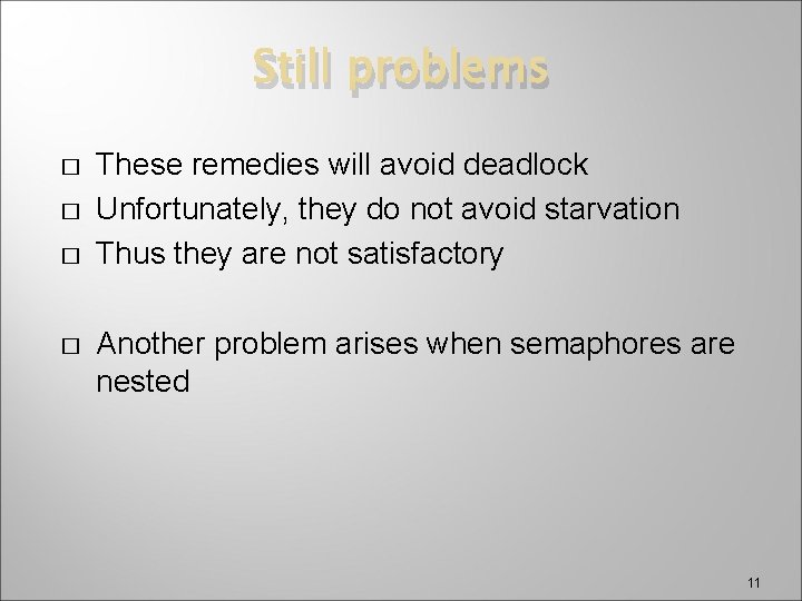 Still problems � � These remedies will avoid deadlock Unfortunately, they do not avoid