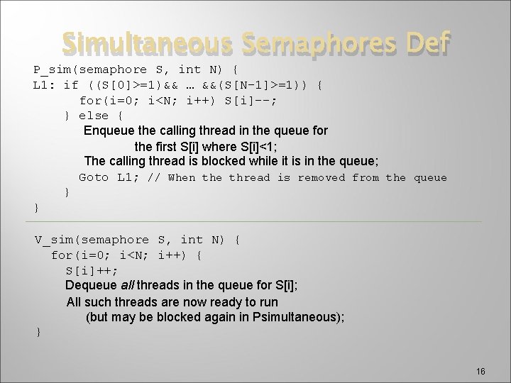 Simultaneous Semaphores Def P_sim(semaphore S, int N) { L 1: if ((S[0]>=1)&& … &&(S[N-1]>=1))