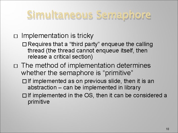 Simultaneous Semaphore � Implementation is tricky � Requires that a “third party” enqueue the