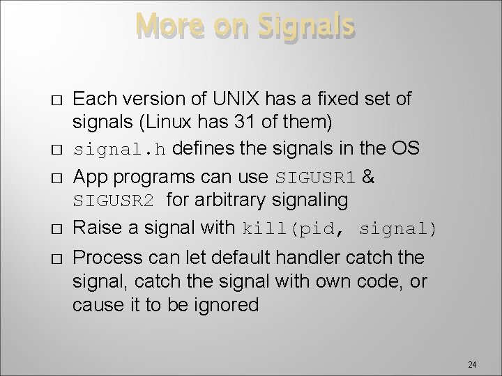 More on Signals � � � Each version of UNIX has a fixed set