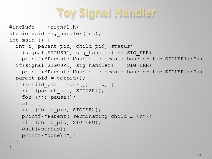 Toy Signal Handler #include <signal. h> static void sig_handler(int); int main () { int