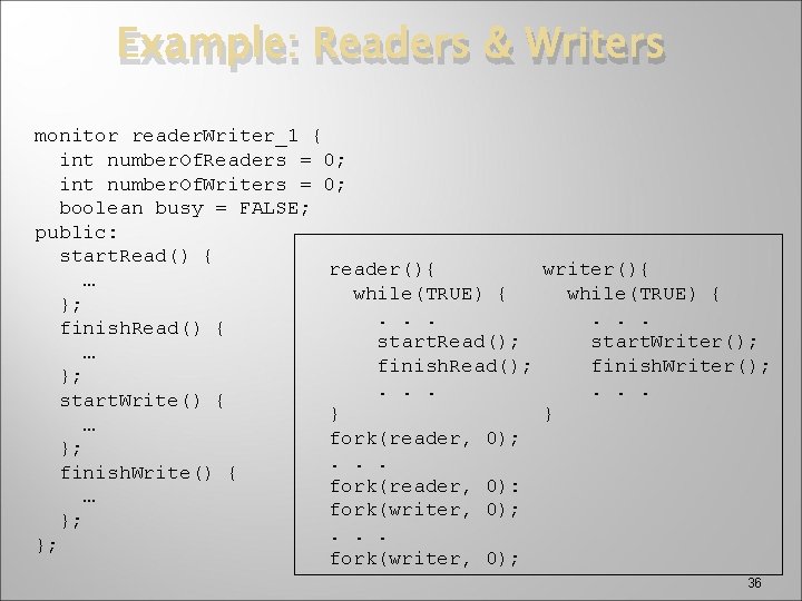 Example: Readers & Writers monitor reader. Writer_1 { int number. Of. Readers = 0;