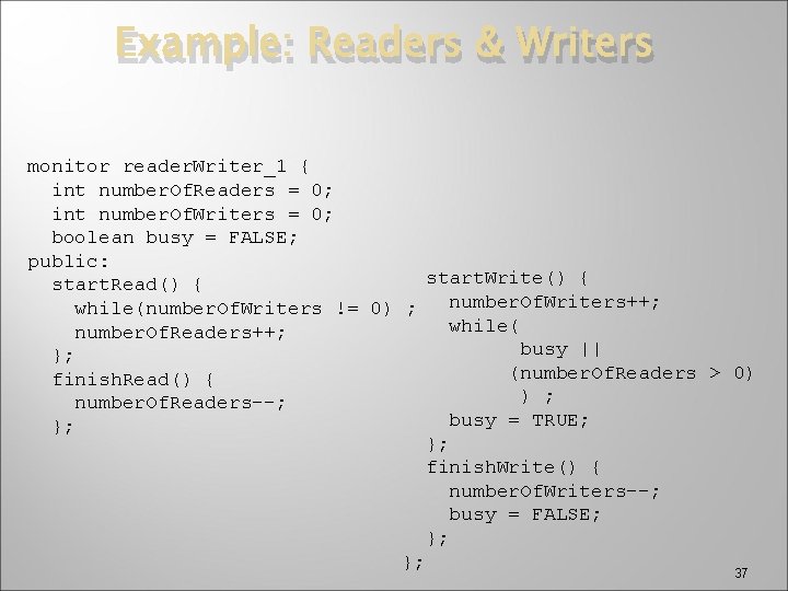 Example: Readers & Writers monitor reader. Writer_1 { int number. Of. Readers = 0;
