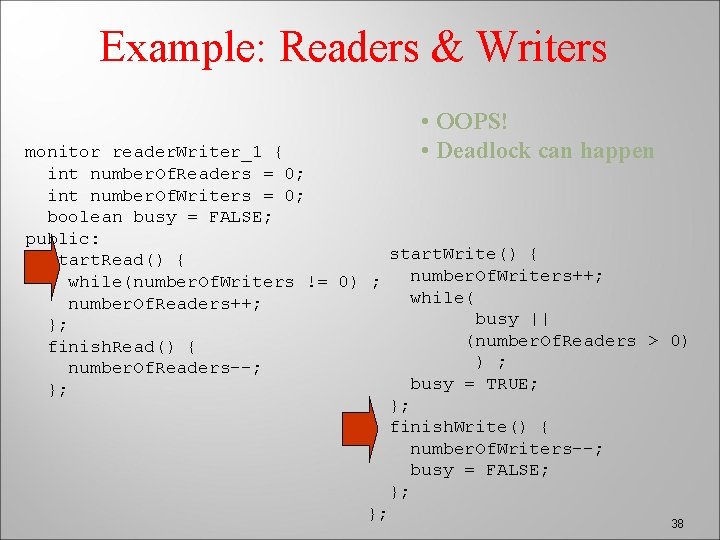 Example: Readers & Writers • OOPS! • Deadlock can happen monitor reader. Writer_1 {