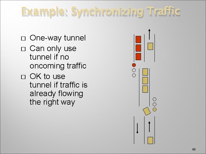 Example: Synchronizing Traffic � � � One-way tunnel Can only use tunnel if no