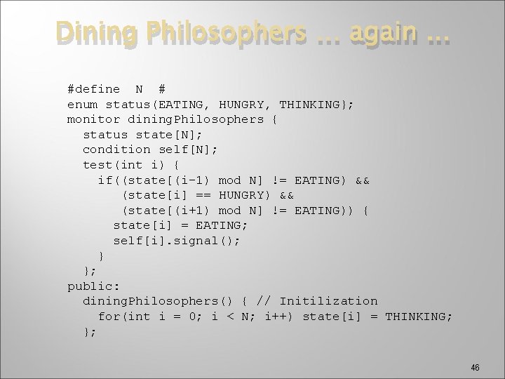 Dining Philosophers … again. . . #define N # enum status(EATING, HUNGRY, THINKING}; monitor
