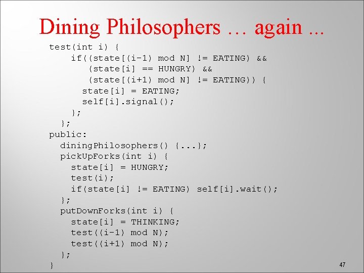 Dining Philosophers … again. . . test(int i) { if((state[(i-1) mod N] != EATING)
