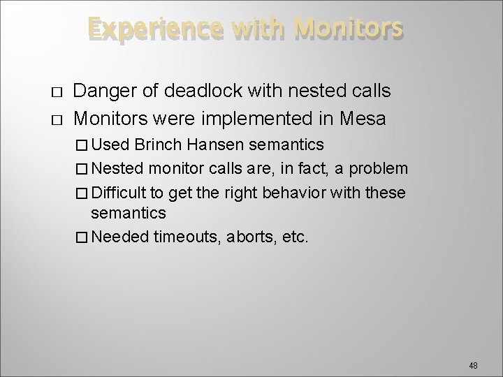 Experience with Monitors � � Danger of deadlock with nested calls Monitors were implemented