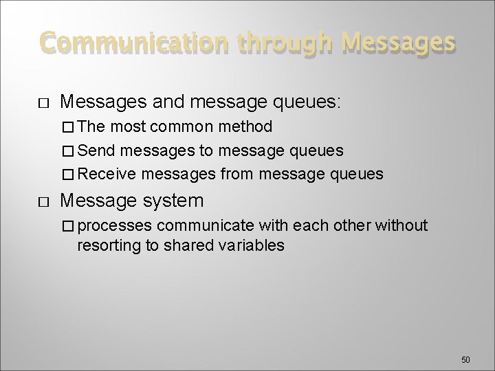 Communication through Messages � Messages and message queues: � The most common method �