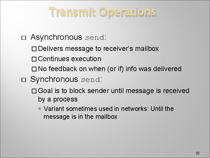 Transmit Operations � Asynchronous send: � Delivers message to receiver’s mailbox � Continues execution