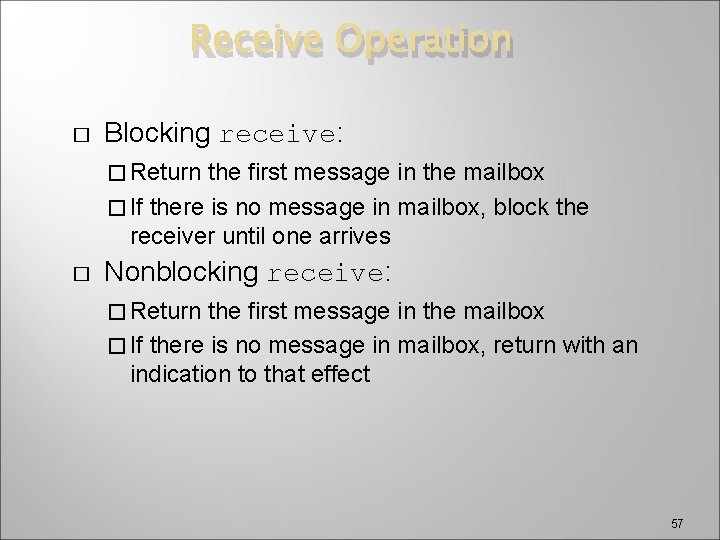 Receive Operation � Blocking receive: � Return the first message in the mailbox �