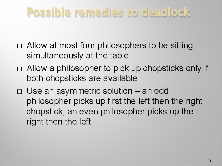 Possible remedies to deadlock � � � Allow at most four philosophers to be