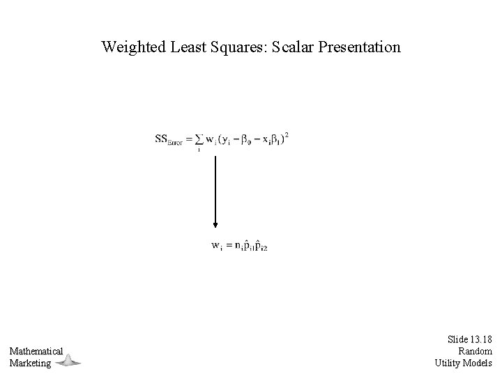 Weighted Least Squares: Scalar Presentation Mathematical Marketing Slide 13. 18 Random Utility Models 