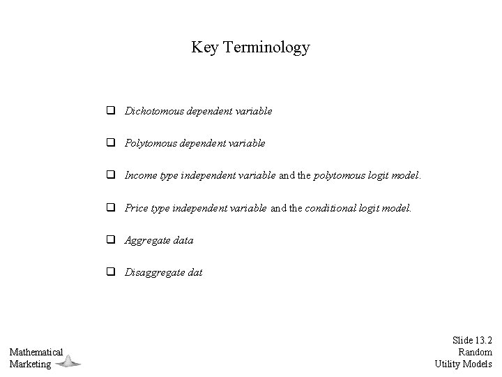 Key Terminology q Dichotomous dependent variable q Polytomous dependent variable q Income type independent