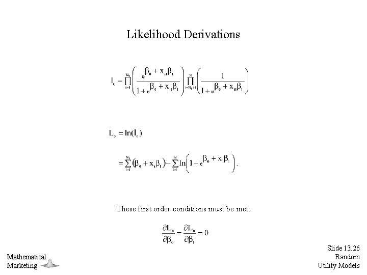 Likelihood Derivations These first order conditions must be met: Mathematical Marketing Slide 13. 26