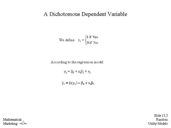 A Dichotomous Dependent Variable We define According to the regression model yi = 0