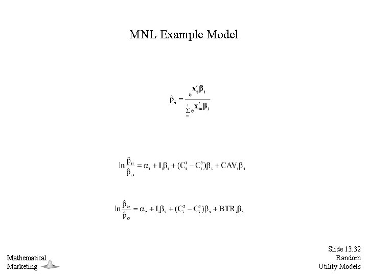 MNL Example Model Mathematical Marketing Slide 13. 32 Random Utility Models 