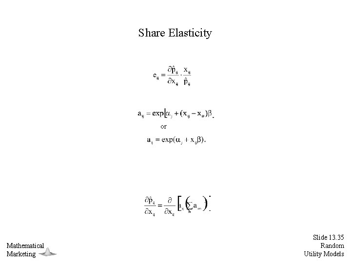 Share Elasticity or Mathematical Marketing Slide 13. 35 Random Utility Models 