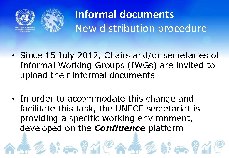 Informal documents New distribution procedure • Since 15 July 2012, Chairs and/or secretaries of