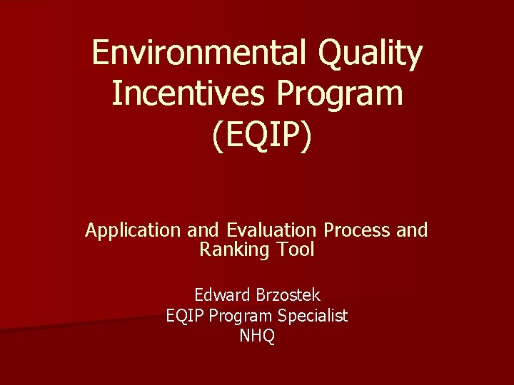 Environmental Quality Incentives Program (EQIP) Application and Evaluation Process and Ranking Tool Edward Brzostek