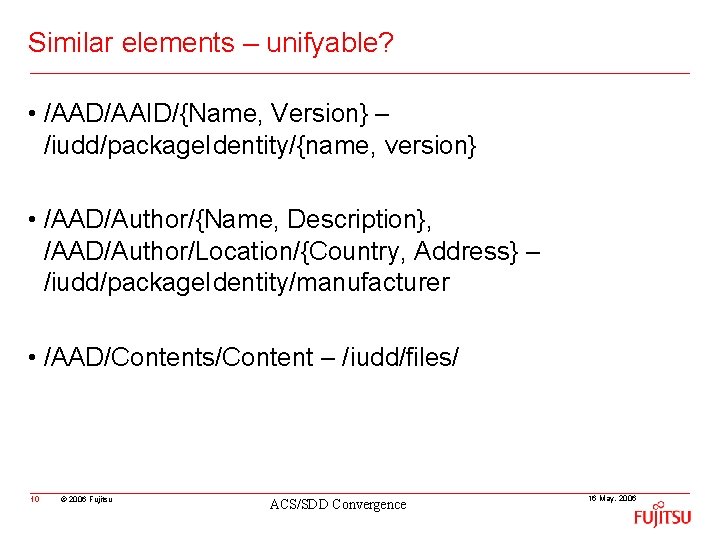 Similar elements – unifyable? • /AAD/AAID/{Name, Version} – /iudd/package. Identity/{name, version} • /AAD/Author/{Name, Description},