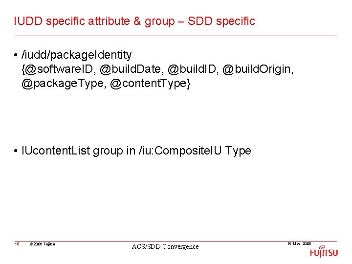 IUDD specific attribute & group – SDD specific • /iudd/package. Identity {@software. ID, @build.