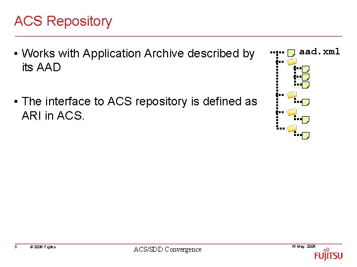 ACS Repository • Works with Application Archive described by its AAD aad. xml •