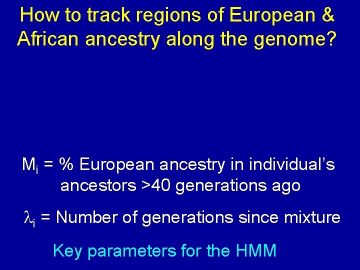 How to track regions of European & African ancestry along the genome? Mi = How to track regions of European & African ancestry along the genome? Mi =