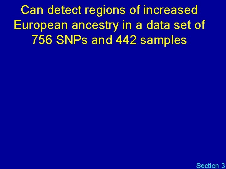 Can detect regions of increased European ancestry in a data set of 756 SNPs Can detect regions of increased European ancestry in a data set of 756 SNPs