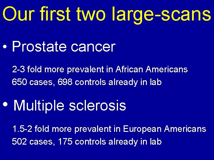 Our first two large-scans • Prostate cancer 2 -3 fold more prevalent in African Our first two large-scans • Prostate cancer 2 -3 fold more prevalent in African