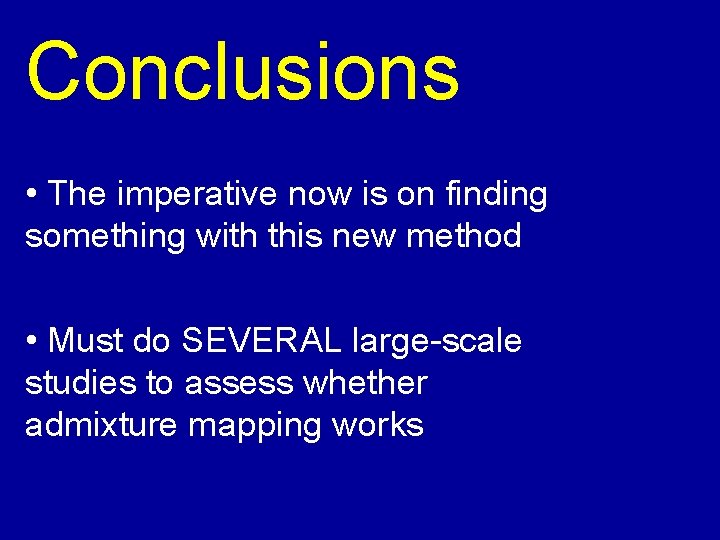 Conclusions • The imperative now is on finding something with this new method • Conclusions • The imperative now is on finding something with this new method •