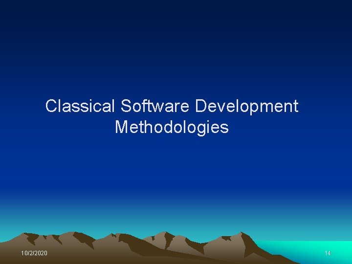 Classical Software Development Methodologies 10/2/2020 14 