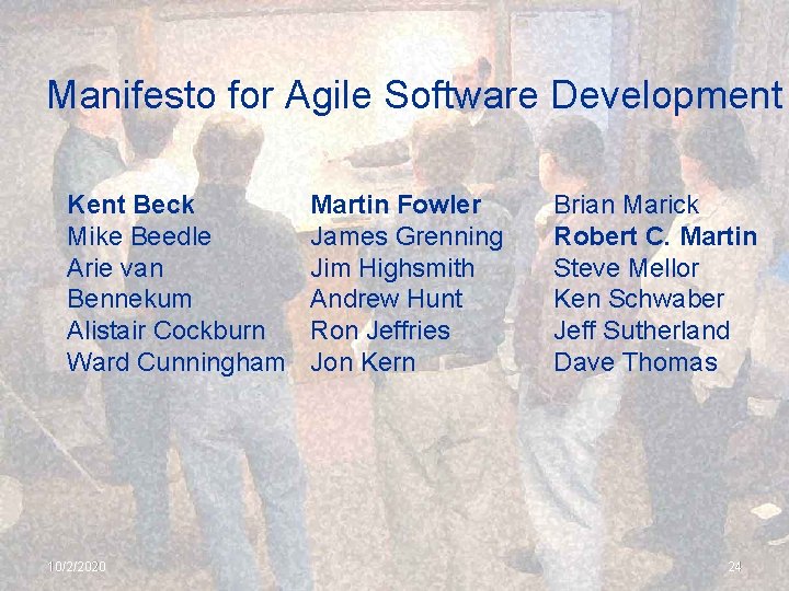 Manifesto for Agile Software Development Kent Beck Mike Beedle Arie van Bennekum Alistair Cockburn