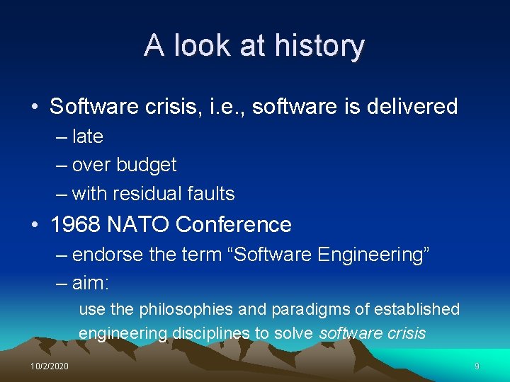 A look at history • Software crisis, i. e. , software is delivered –