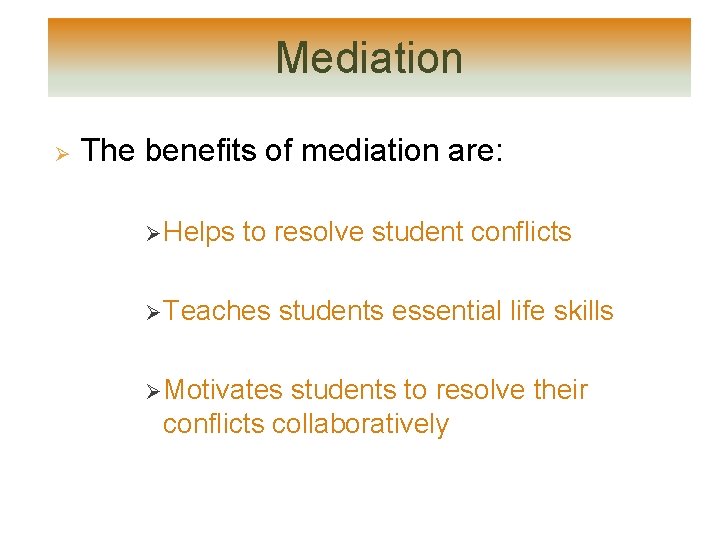 Mediation Ø The benefits of mediation are: Ø Helps to resolve student conflicts Ø Mediation Ø The benefits of mediation are: Ø Helps to resolve student conflicts Ø