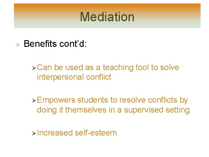 Mediation Ø Benefits cont’d: Ø Can be used as a teaching tool to solve Mediation Ø Benefits cont’d: Ø Can be used as a teaching tool to solve