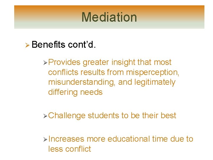 Mediation Ø Benefits cont’d. Ø Provides greater insight that most conflicts results from misperception, Mediation Ø Benefits cont’d. Ø Provides greater insight that most conflicts results from misperception,