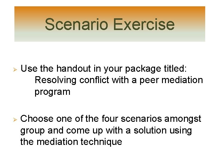 Scenario Exercise Ø Ø Use the handout in your package titled: Resolving conflict with Scenario Exercise Ø Ø Use the handout in your package titled: Resolving conflict with